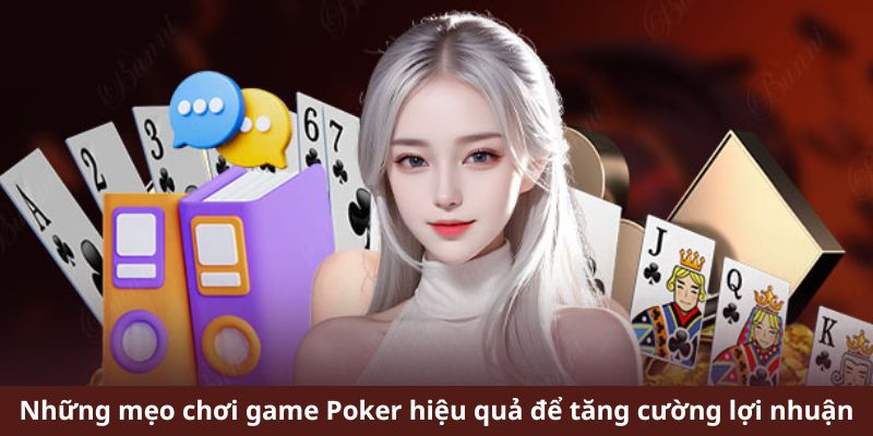 Những mẹo chơi game Poker hiệu quả nâng cao tiền thưởng