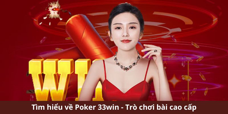 Tìm hiểu về Poker 33win - Trò chơi bài cao cấp