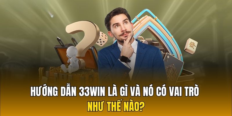 Hướng dẫn 33WIN là gì và nó có vai trò như thế nào?