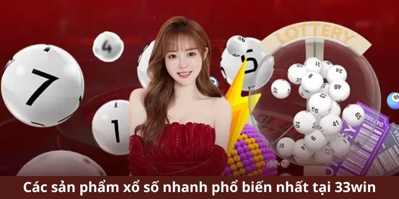 Các sản phẩm xổ số nhanh phổ biến nhất tại 33win