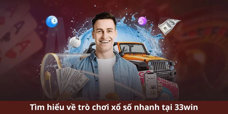 Tìm hiểu khái niệm xổ số nhanh tại 33win